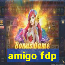 amigo fdp